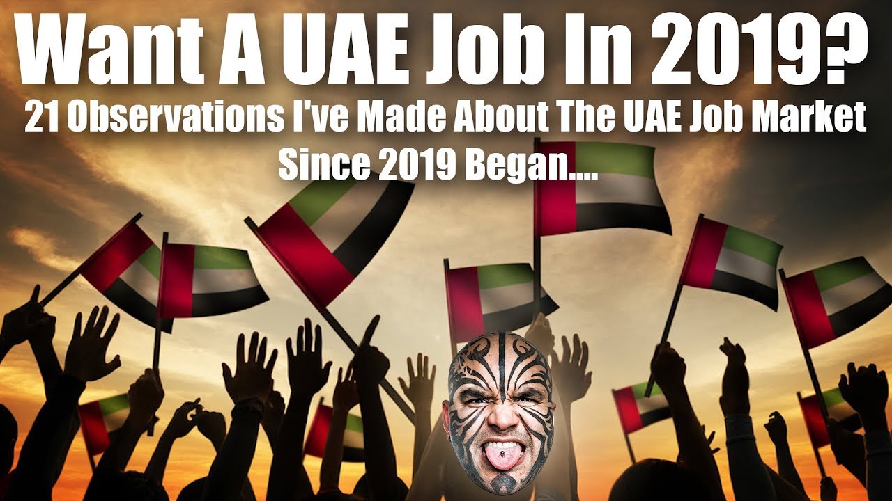 Want A Well-Paying Job In UAE in 2019? Here Are 21 Observations I've Made About The UAE Job Market