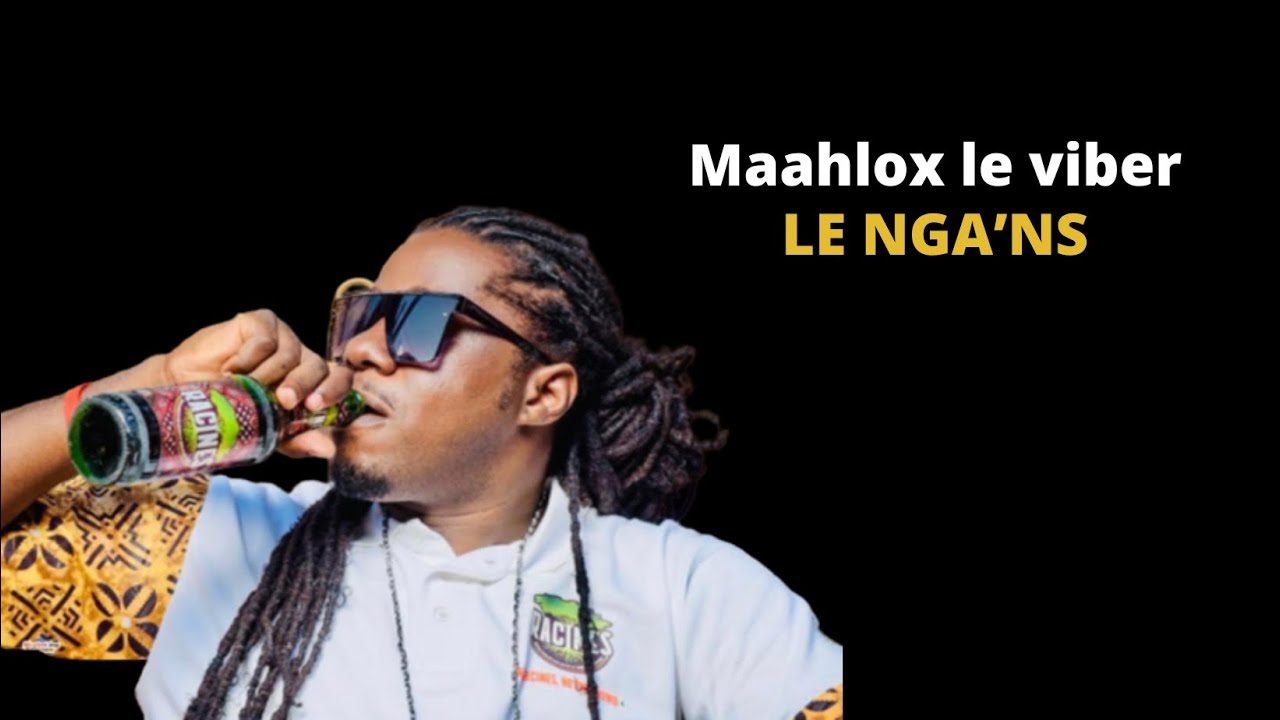 Maahlox le viber - LE NGA&rsquo;NS (vid&eacute;o lyrics)
