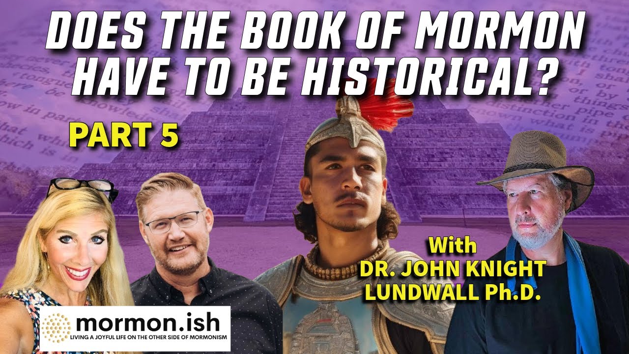 Ep108: Pt 5: Does the Book of Mormon Have to be Historical?