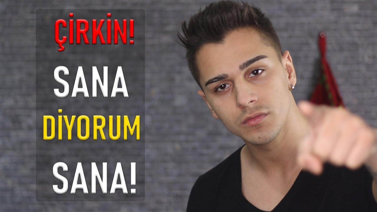 ÇİRKİNSİN VE FARKINDA BİLE DEĞİLSİN.
