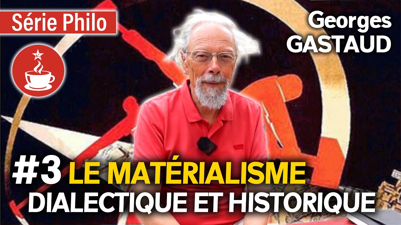 LE MATÉRIALISME DIALECTIQUE ET HISTORIQUE - avec Georges GASTAUD