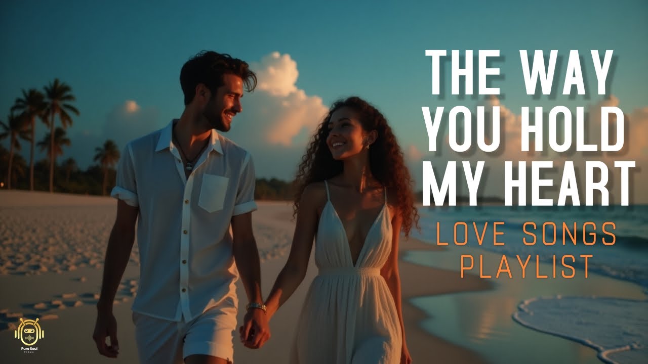The Way You Hold My Heart - Romantic Love Songs | Love Romantic Songs