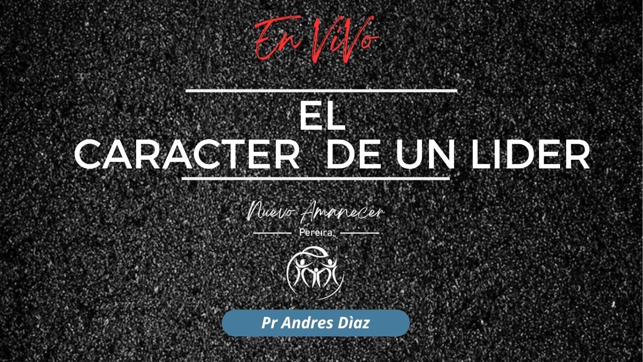 EL  CARACTER  DE UN LIDER - Pr. Andres Díaz