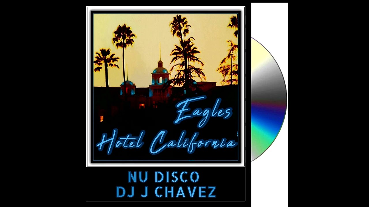 Eagles - Hotel California Nu Disco Dj J Chavez