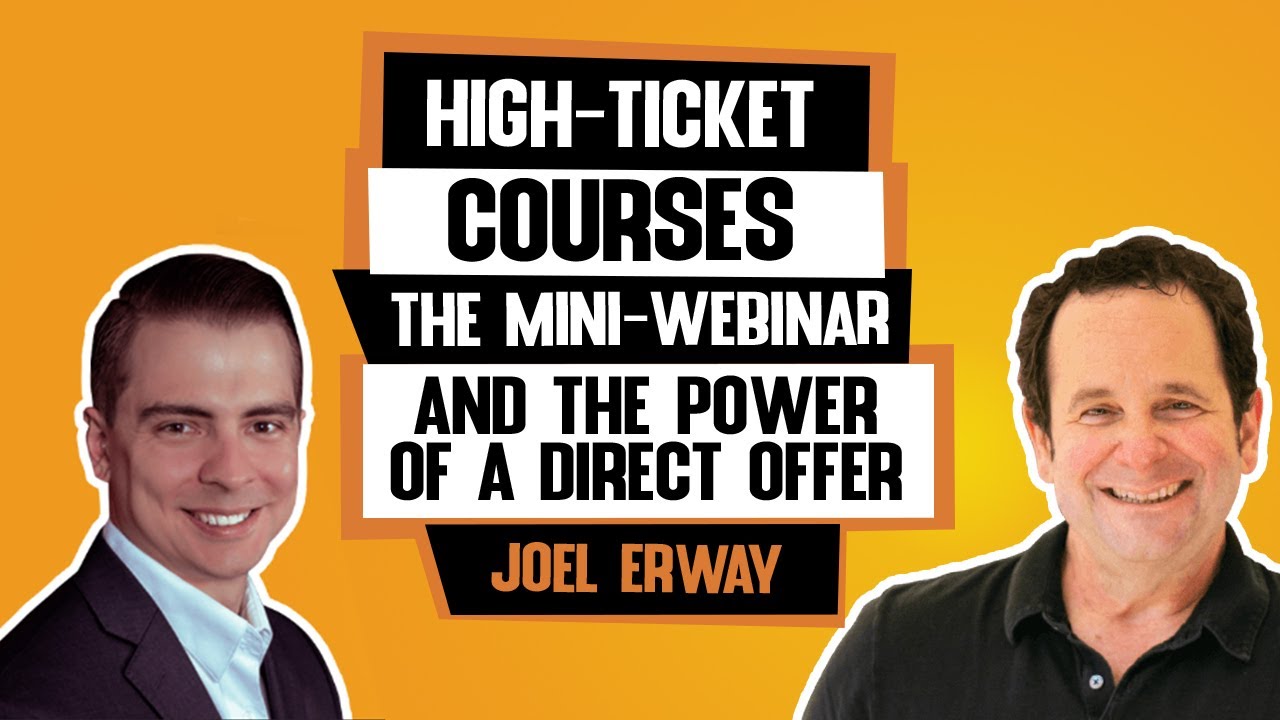 High-ticket Courses, The Mini Webinar, And The Power Of A Direct Offer, With Joel Erway