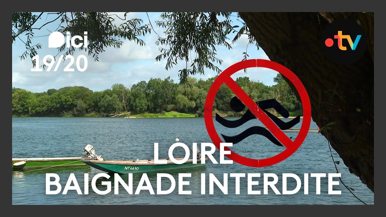 Pourquoi la Loire est-elle interdite à la baignade ?
