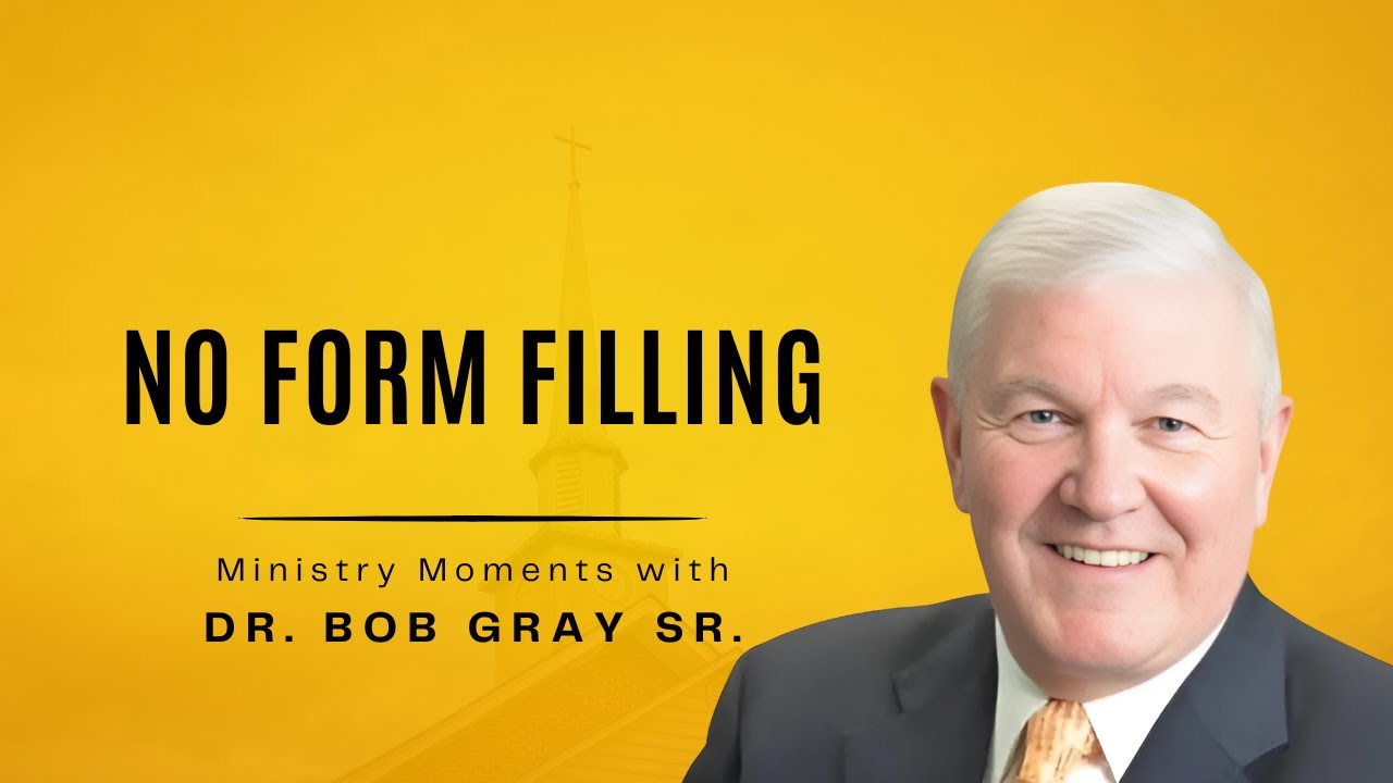 No Form Filling - Ministry Moments with Dr.  Bob Gray, Sr.