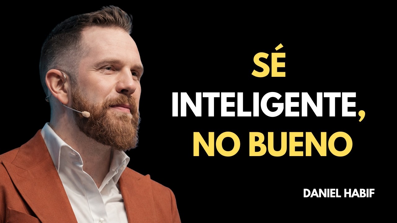 Deja de Ser Bueno y Empieza a Ser Inteligente | Danial Habif