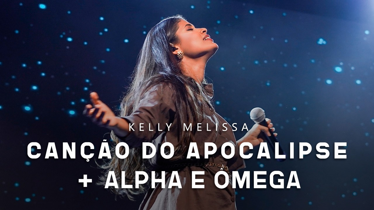 KELLY MELISSA - Canção do Apocalipse + Alpha e Ômega (Ministração ao vivo - Angelim Music)