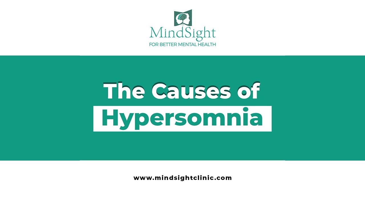 What is Hypersomnia ? Causes & Symptoms of Hypersomnia - Mindsight Clinic