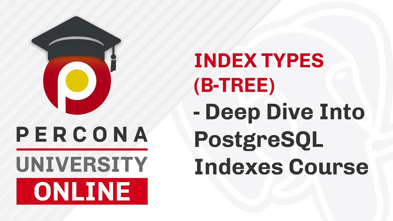 Lesson #6 - Index Types (B-Tree) -  Deep Dive Into PostgreSQL Indexes Course - Percona University
