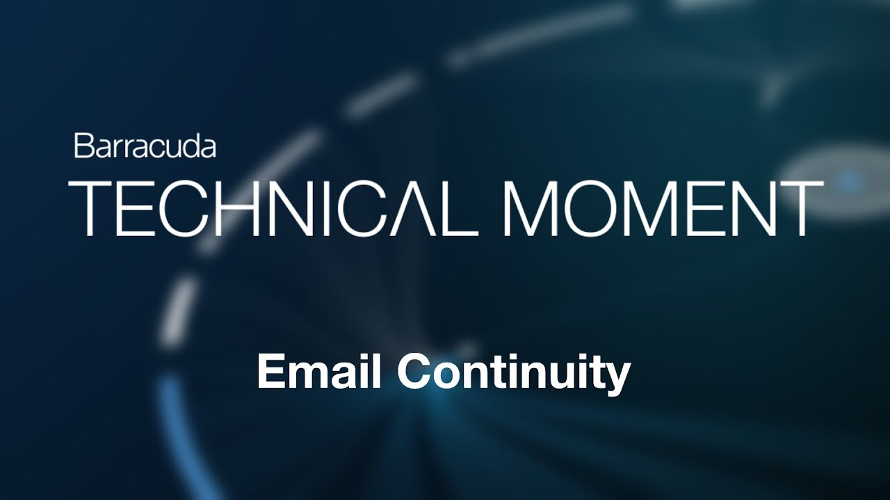 Barracuda Technical Moment | Email Continuity