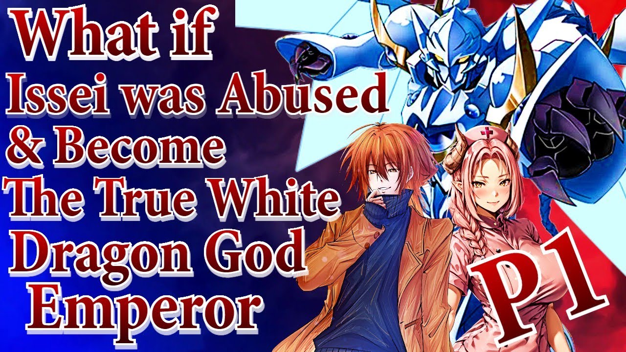 What if Issei was Abused & Becomes The True White Dragon God Emperor | Part 1 | Au.@Issei_Luciferh