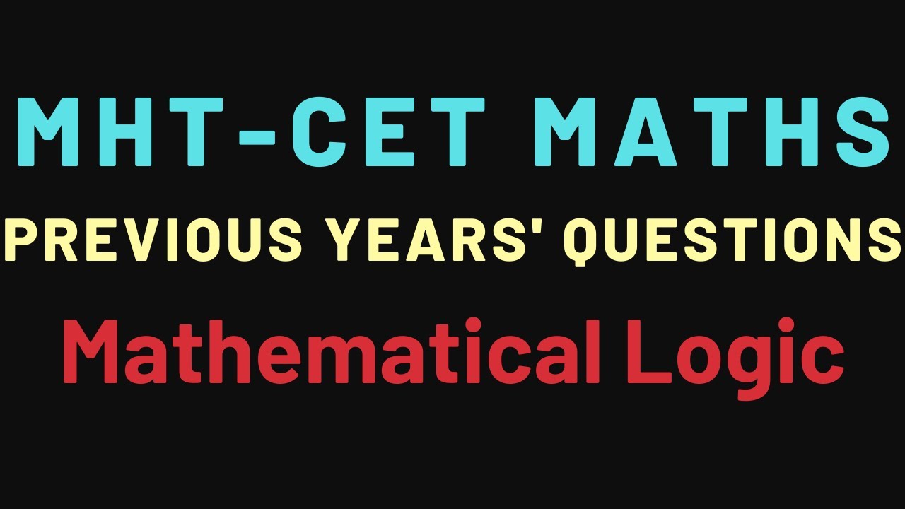 MHT-CET | Previous Years' Questions | Mathematics | Mathematical Logic | PART 1/2