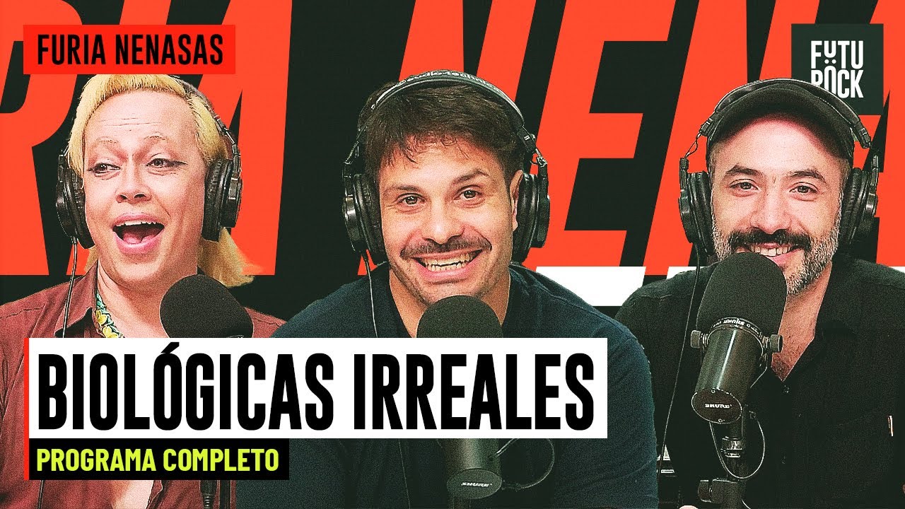 BIOLÓGICAS IRREALES | PROGRAMA COMPLETO en FURIA NENASAS