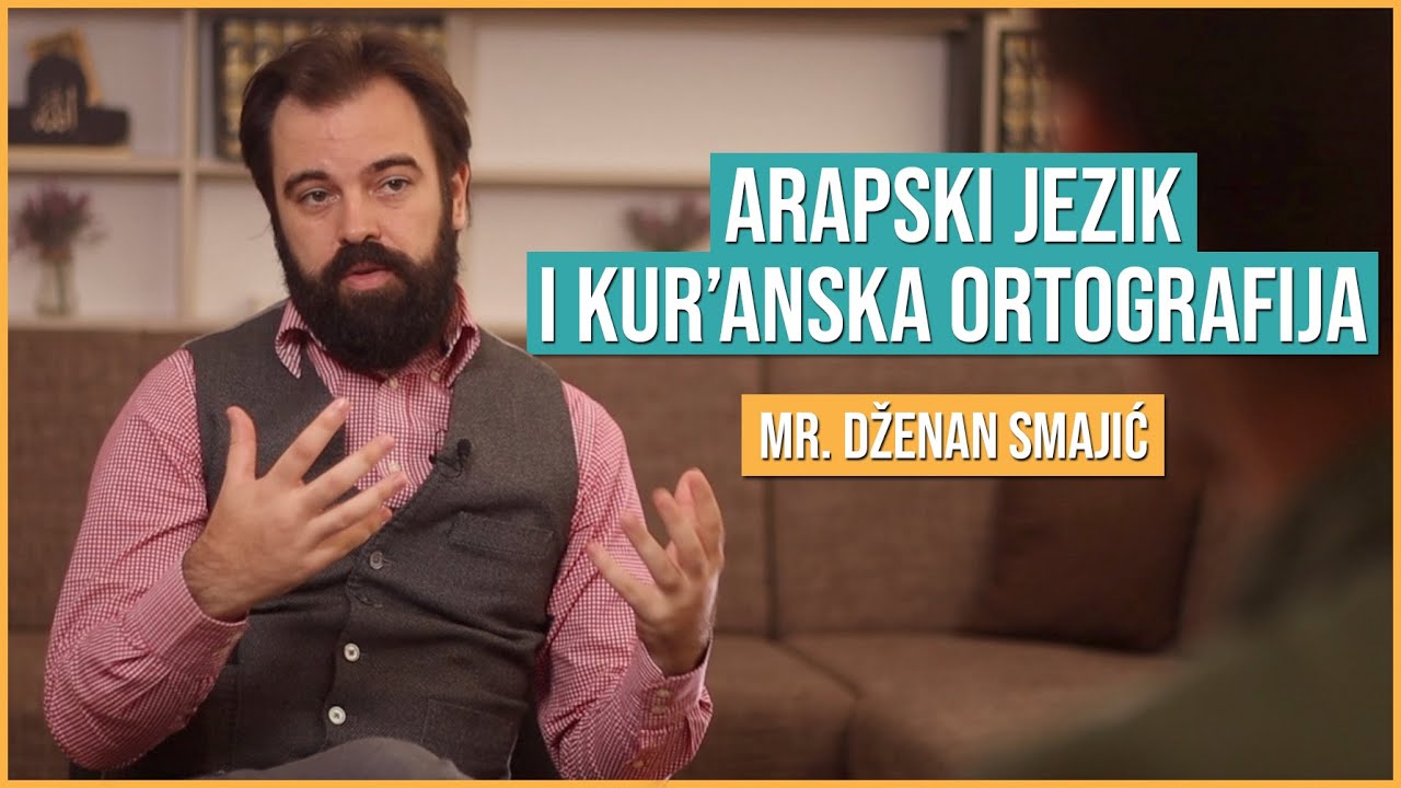 MR. DŽENAN SMAJIĆ: ARAPSKI JEZIK I KUR'ANSKA ORTOGRAFIJA