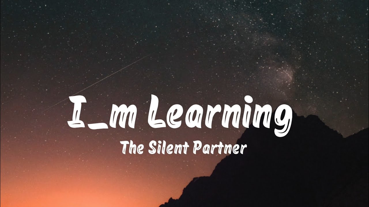 I&rsquo;m Learning &ndash; The Silent Partner (Lyrics) 🎧