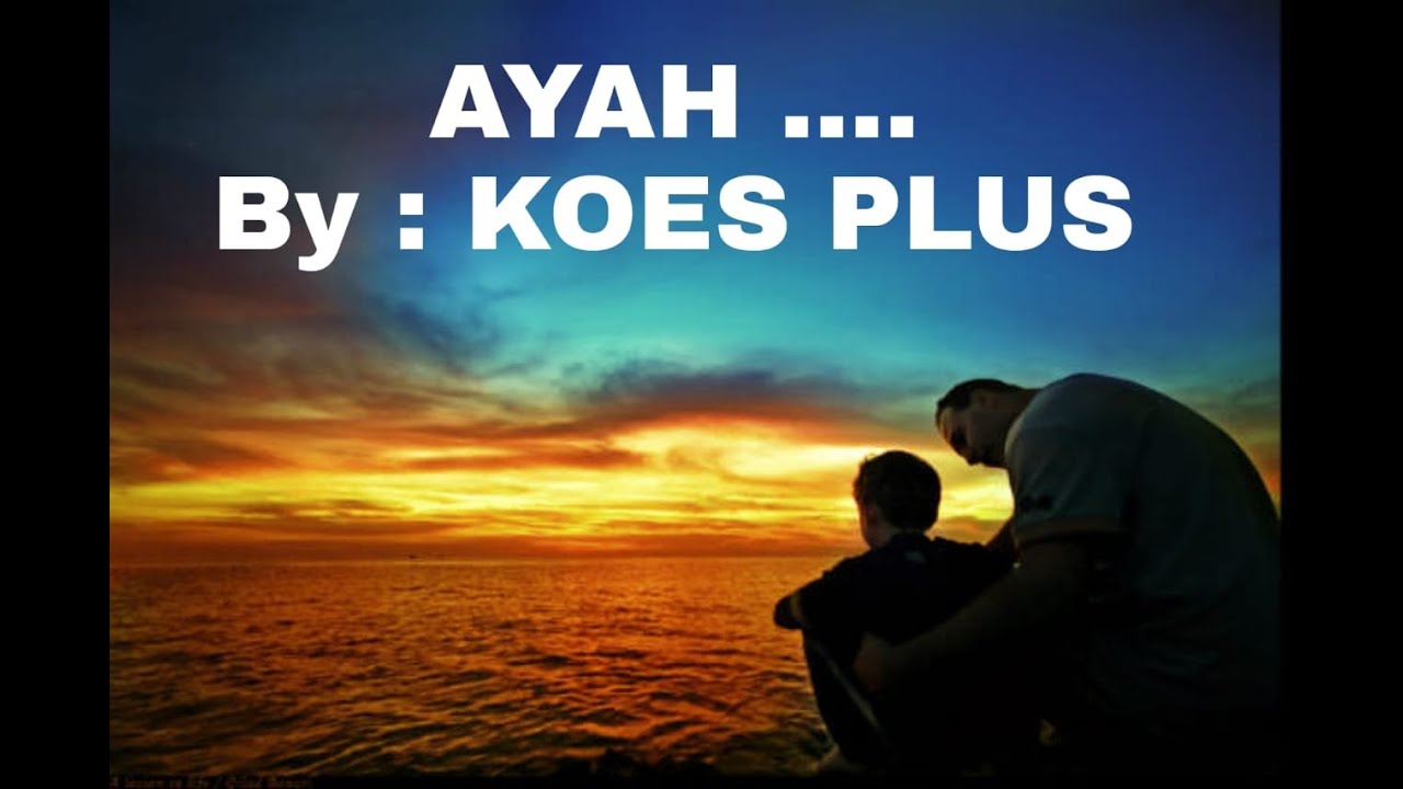 Ayah .... By : Koes Plus