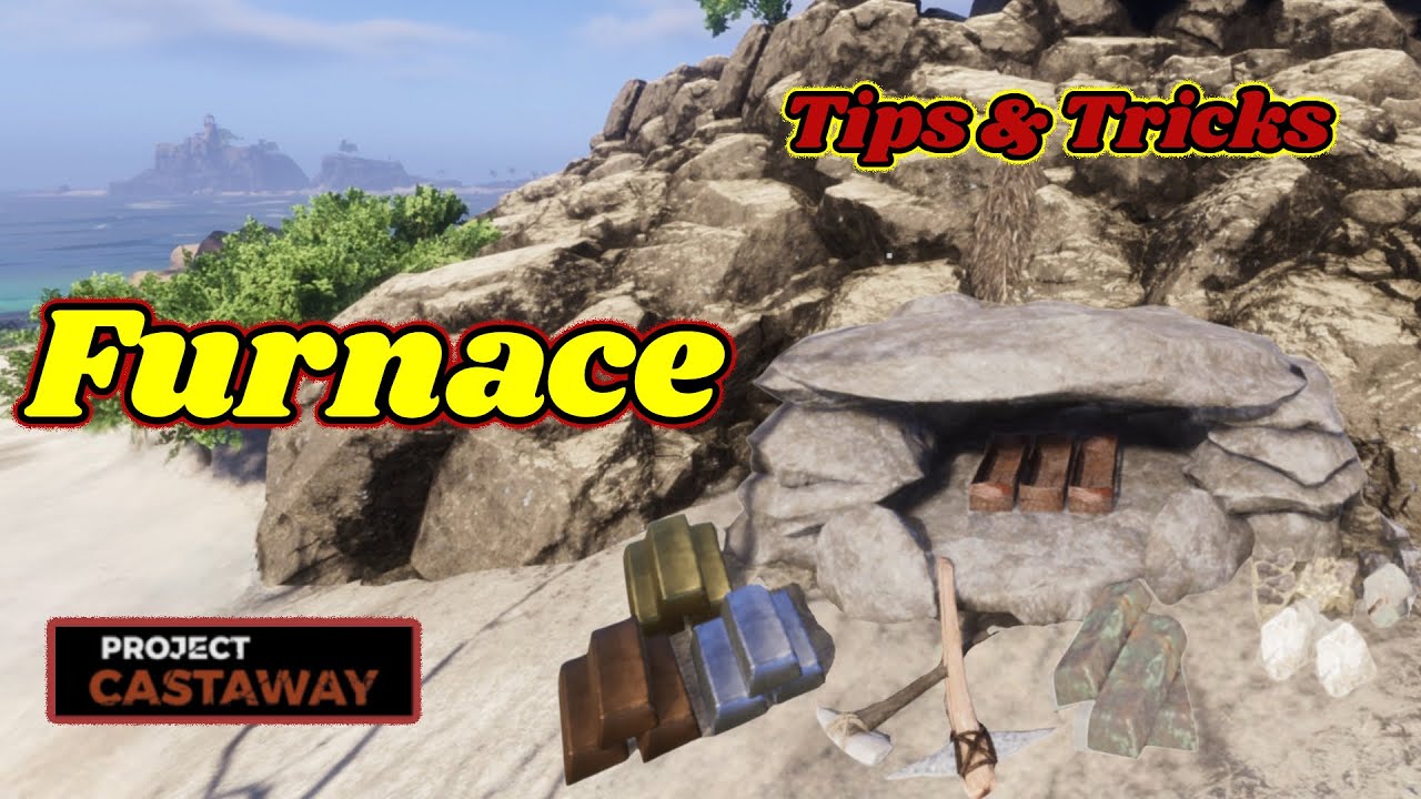 Project Castaway Tips & Tricks: Furnace