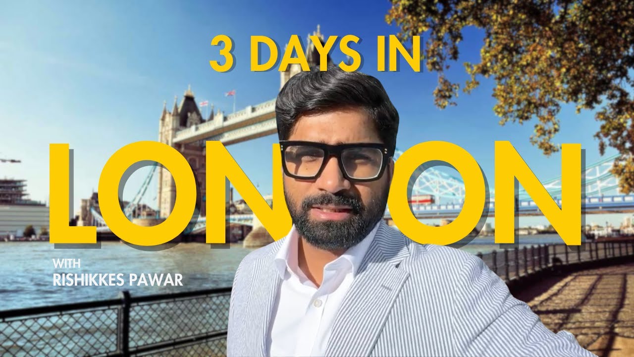 3 Days in London with Rishikkes Pawar