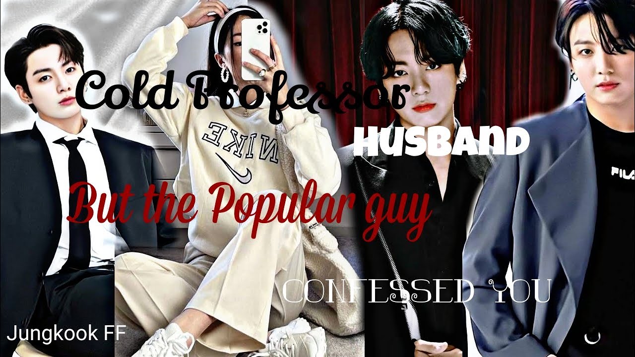 Jungkook ff | Requested | Cold Professor Husband But the Popular Guy Confessed You
