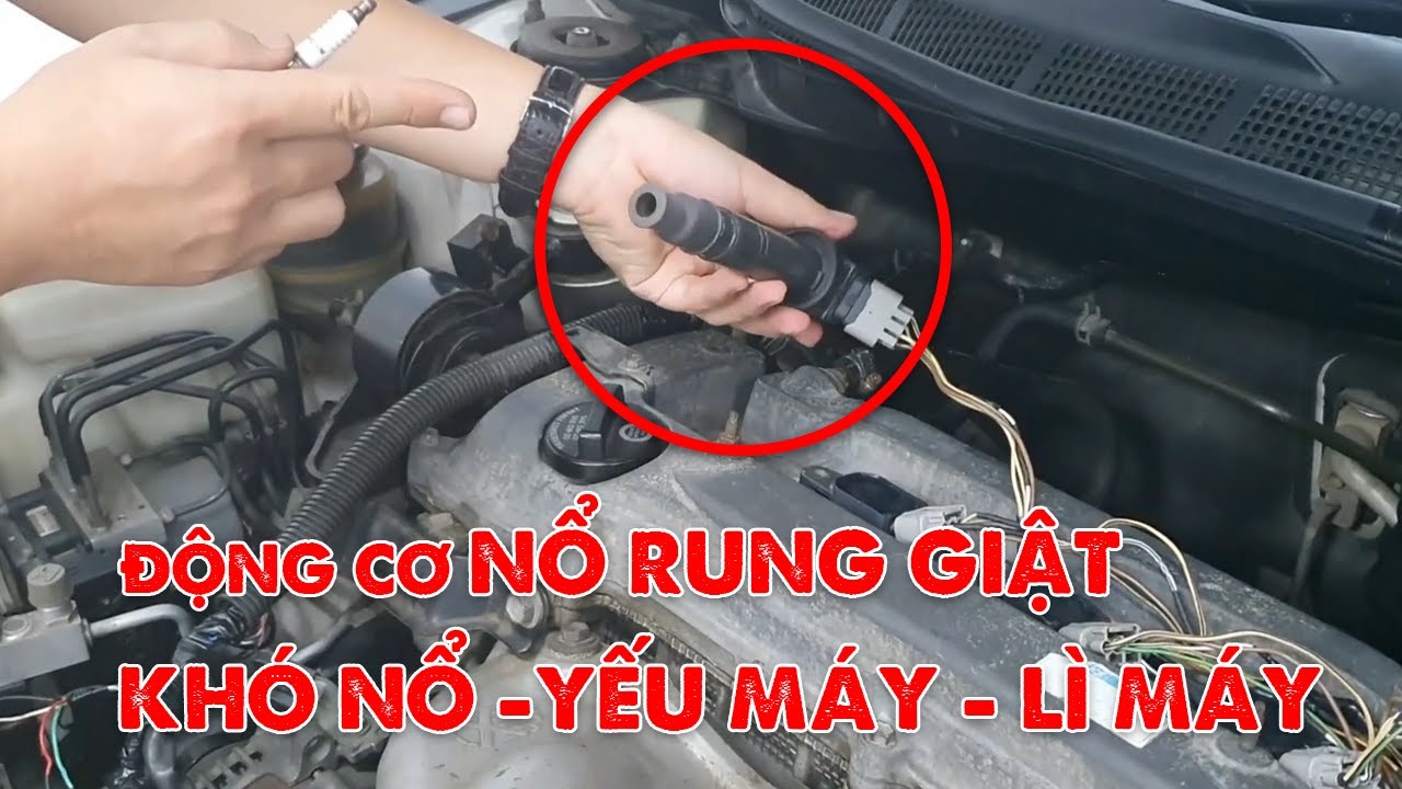 Cách xử lý lỗi động cơ nổ rung giật, khó nổ, yếu máy, lì máy