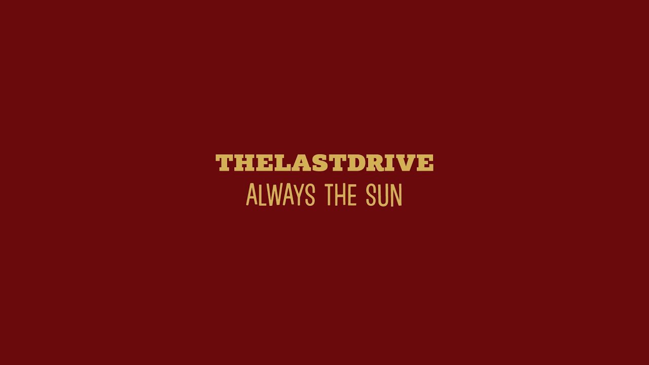 The Last Drive - Always The Sun (Lyric Video)