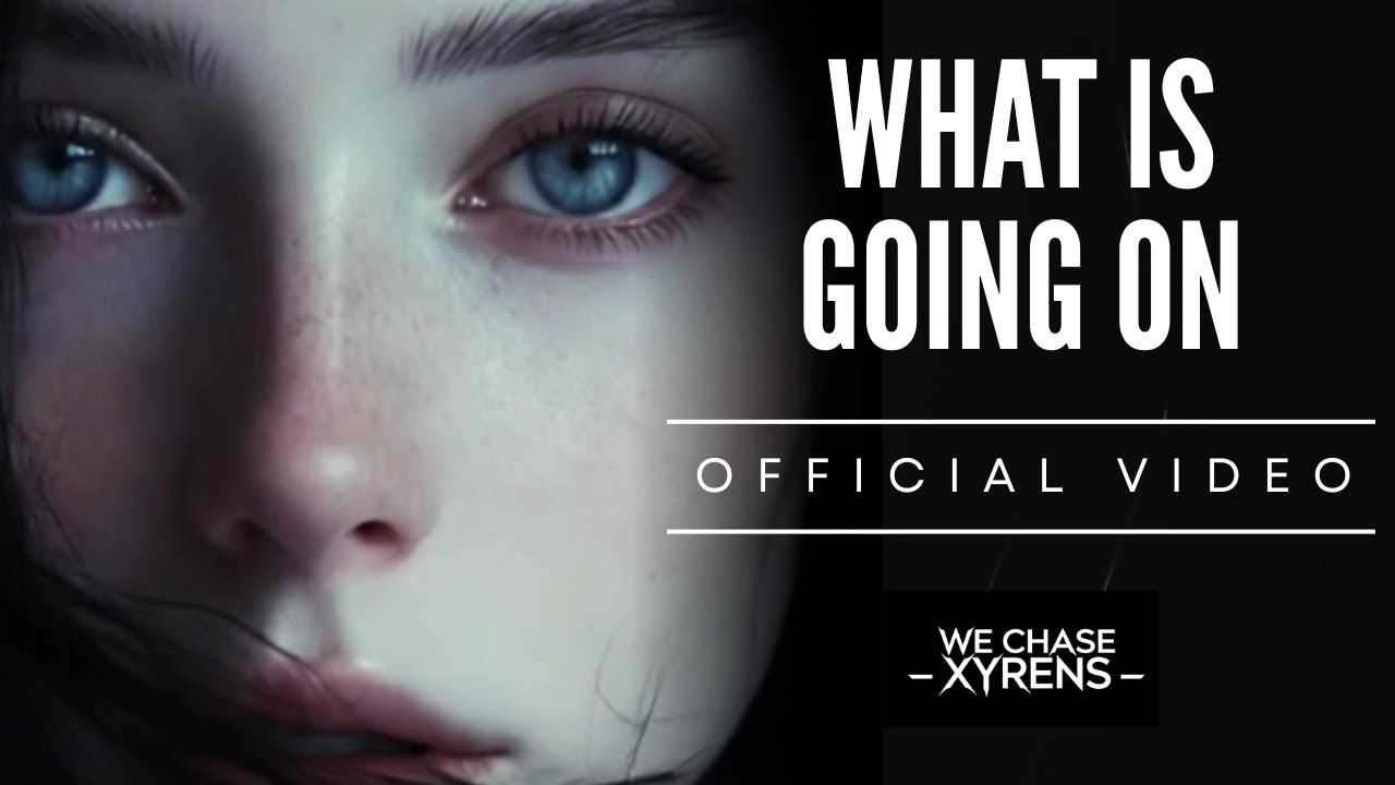 We Chase Xyrens &ndash; WHAT IS GOING ON (Official Music Video)