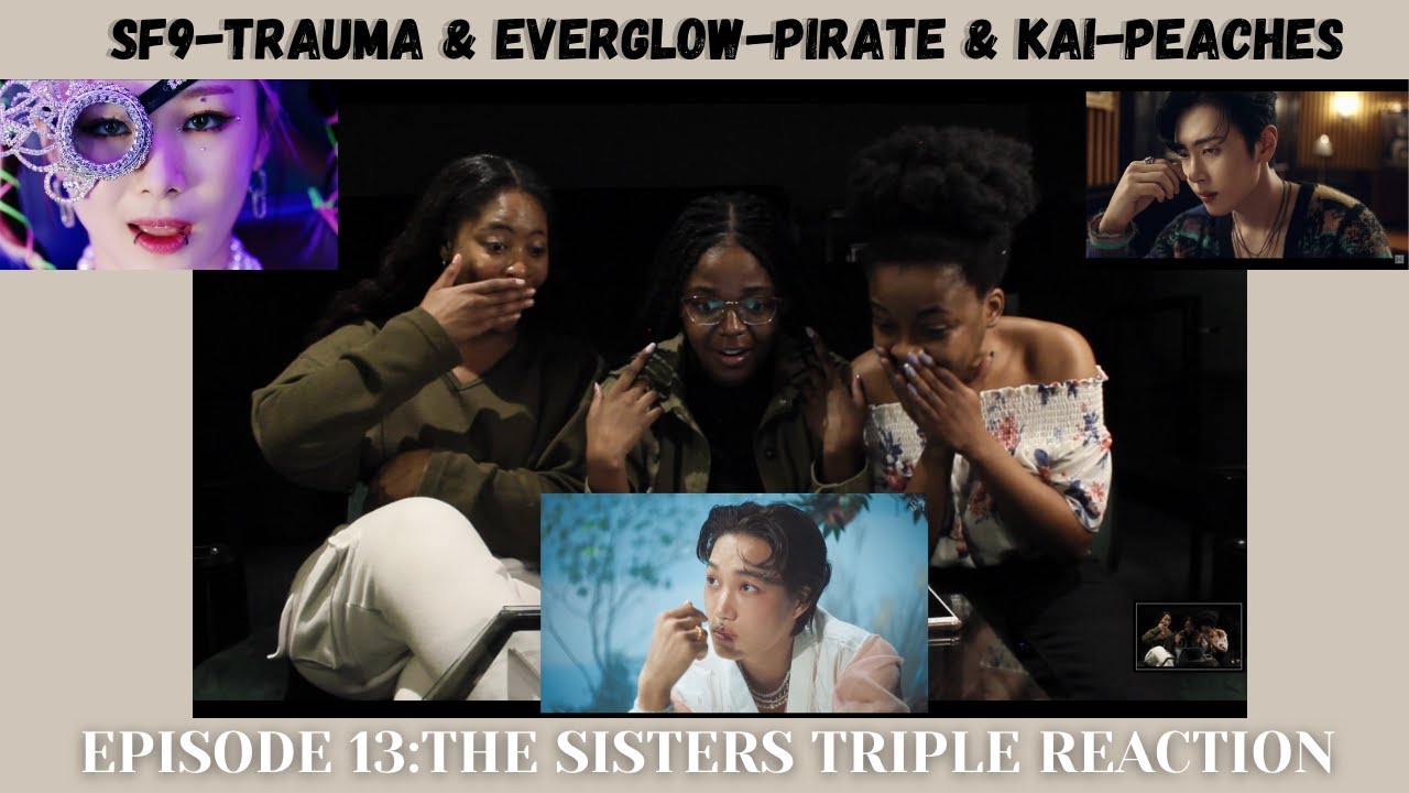 The Sisters React to Kpop | SF9 'Trauma', Everglow 'Pirate' & Kai 'Peaches'