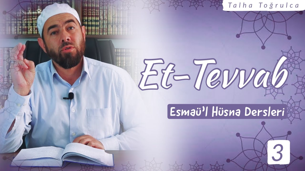 ET-TEVVAB | Et-Tevvab ne anlama gelir? &Ouml;nemi nedir ve hayatımızdaki yansımaları nelerdir?