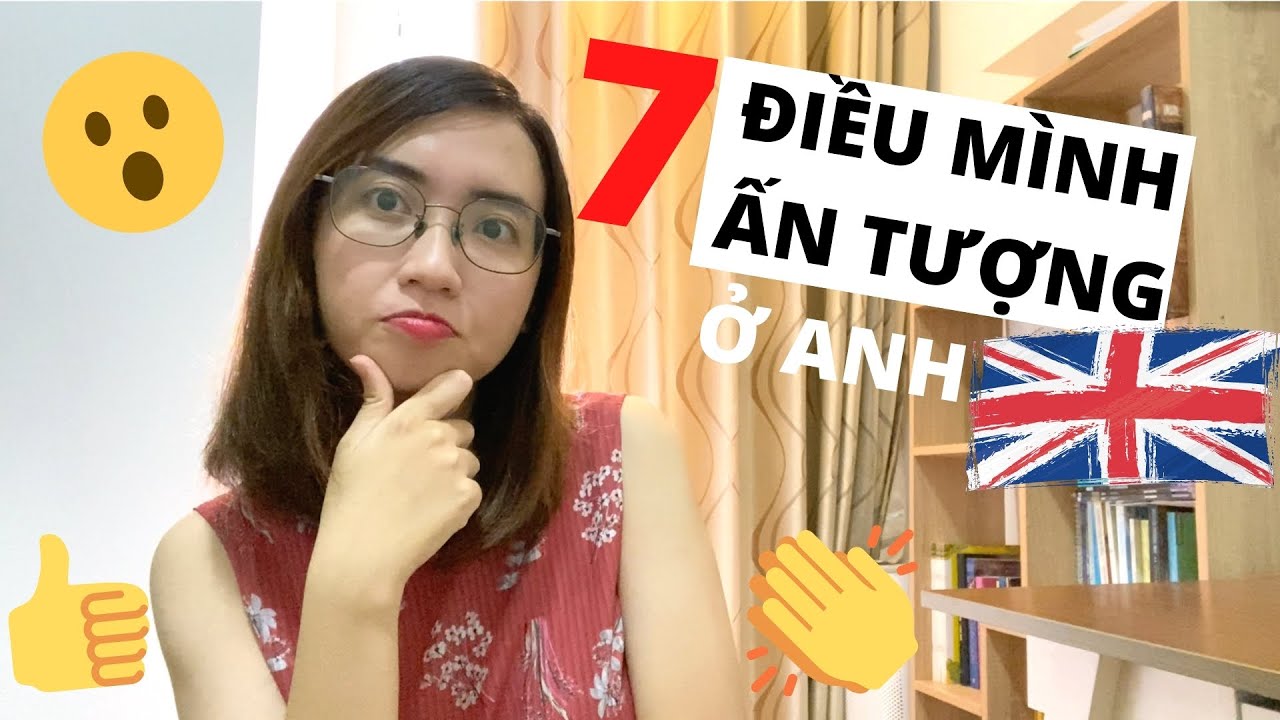 7 ĐIỀU MÌNH ẤN TƯỢNG NHẤT Ở ANH và nghĩ về chuyện của nước mình | DU HỌC ANH