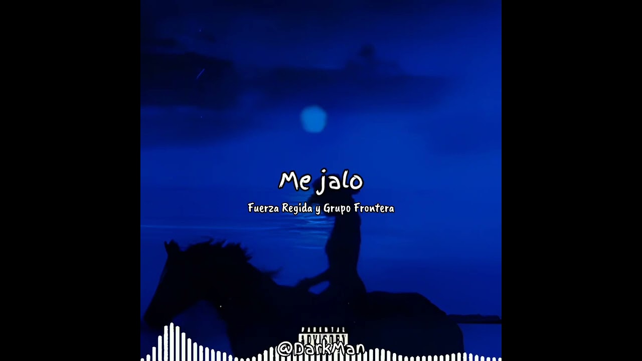 ME JALO-FUERZA REGIDA Y GRUPO FRONTERA