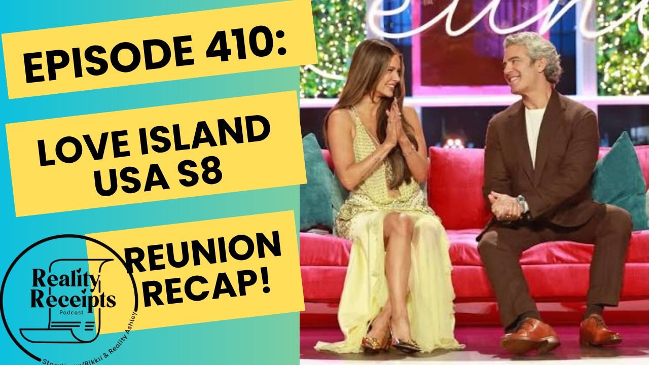 Episode 410: Love Island USA S8 Reunion Recap! The Vibes Have Left The Villa!!
