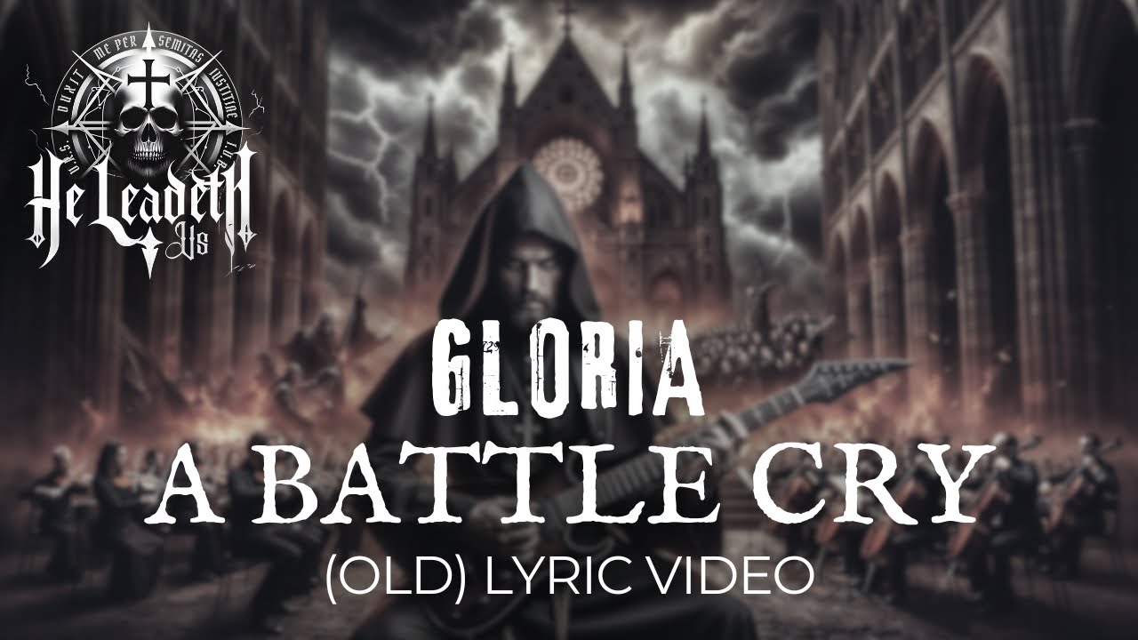 Gloria: A Battle Cry by He Leadeth Us (ft. Sacra Theosis) (Old Lyric Video)
