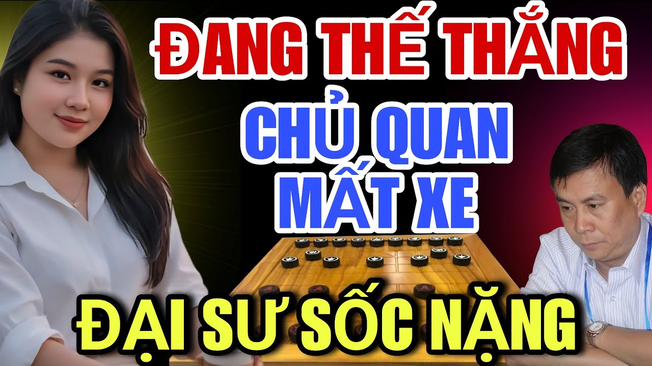 Cờ Tướng - Đang Thế Thắng Chủ Quan Mất Xe Đại Sư Sốc Nặng