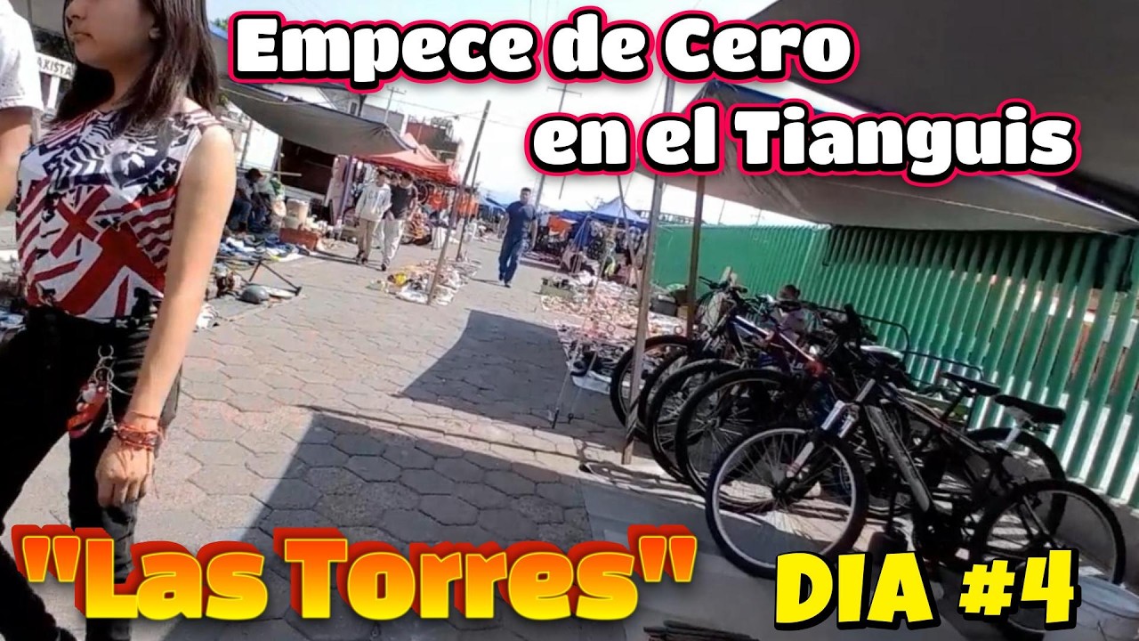 TIANGUIS de Las TORRES Comenc&eacute; de Cero VENDIENDO d&iacute;a 4 asi fue Como inicie mi Negocio