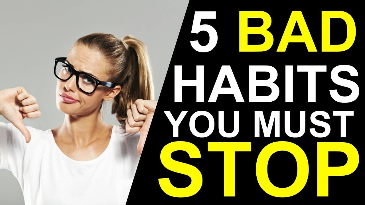 5 Bad Habits You Must Eliminate From Your Daily Routine