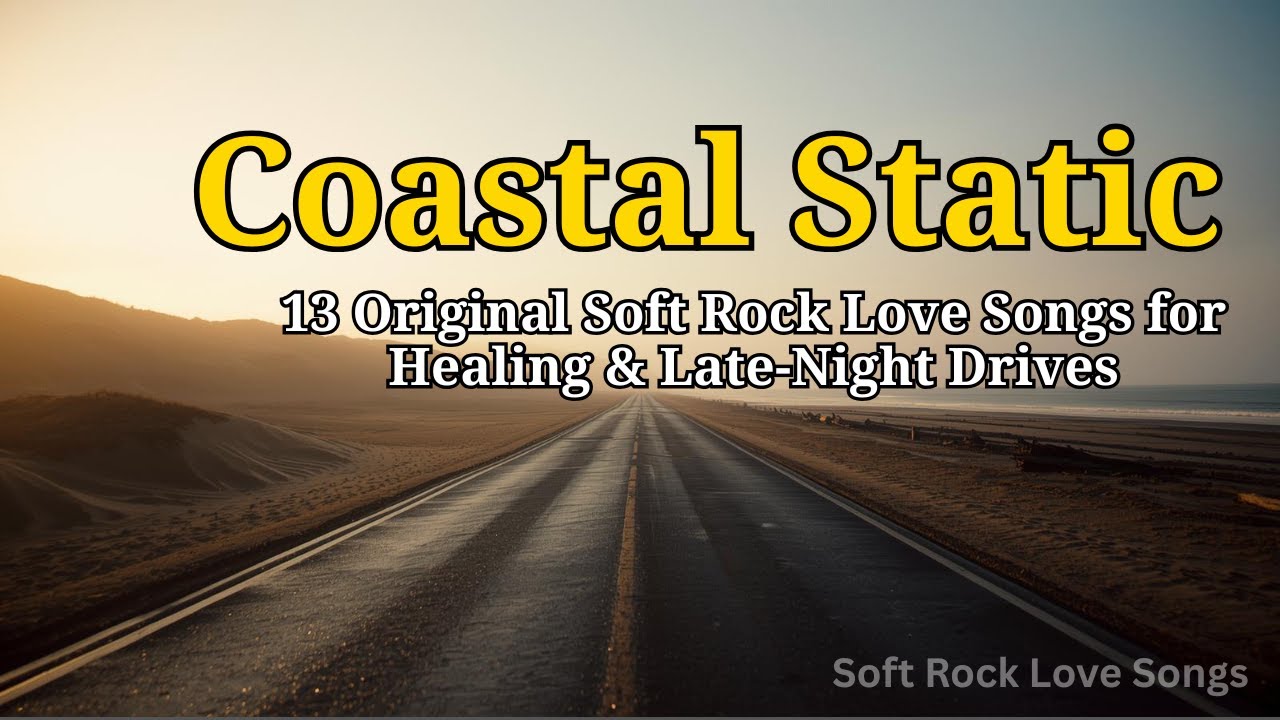 Coastal Static—13 Original Soft Rock Love Songs for Healing & Late-Night Drives