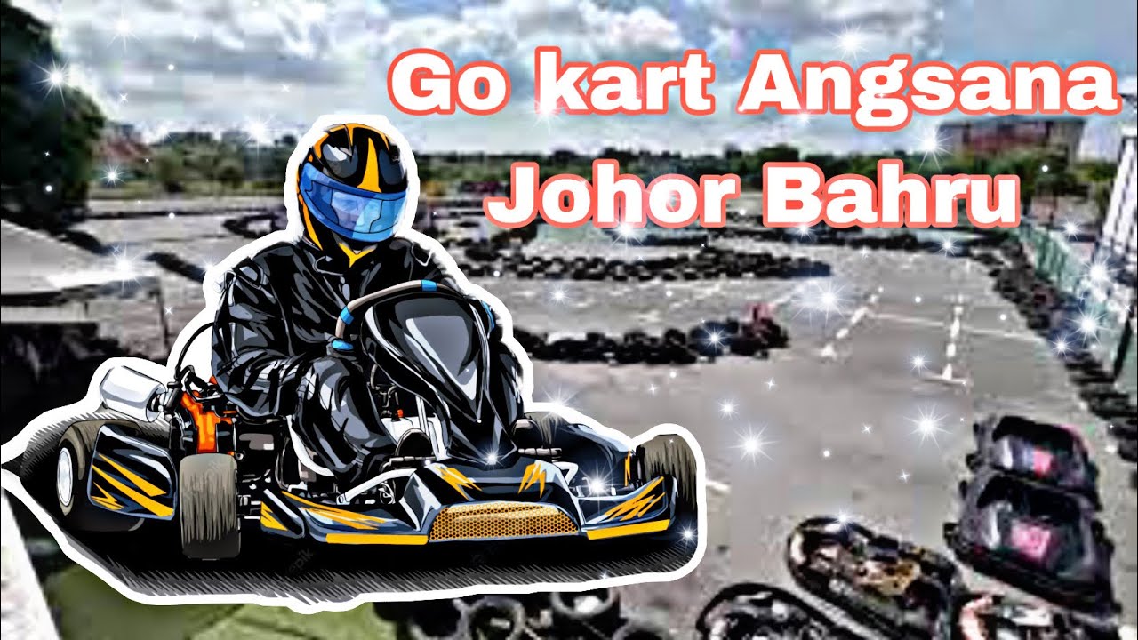 JELAJAH JOHOR | Go kart Angsana JB