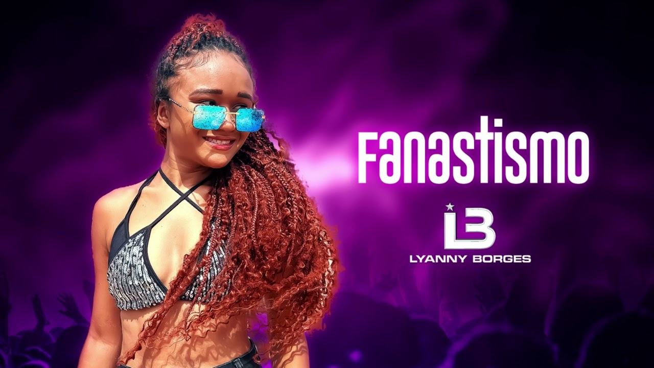 FANATISMO - LYANNY BORGES 