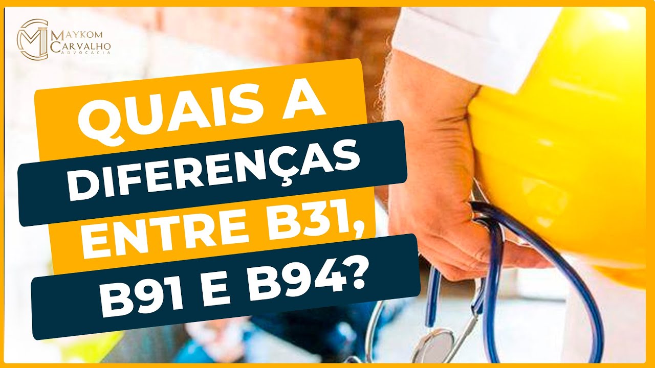 Descubra as Diferen&ccedil;as entre os Benef&iacute;cios B31, B91 e B94?