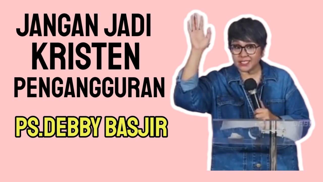PS.DEBBY BASJIR || JANGAN JADI KRISTEN PENGANGGURAN || Khotbah Dasyat ,.