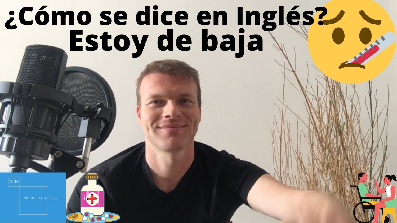 ¿Cómo se dice en Inglés? Estoy de baja