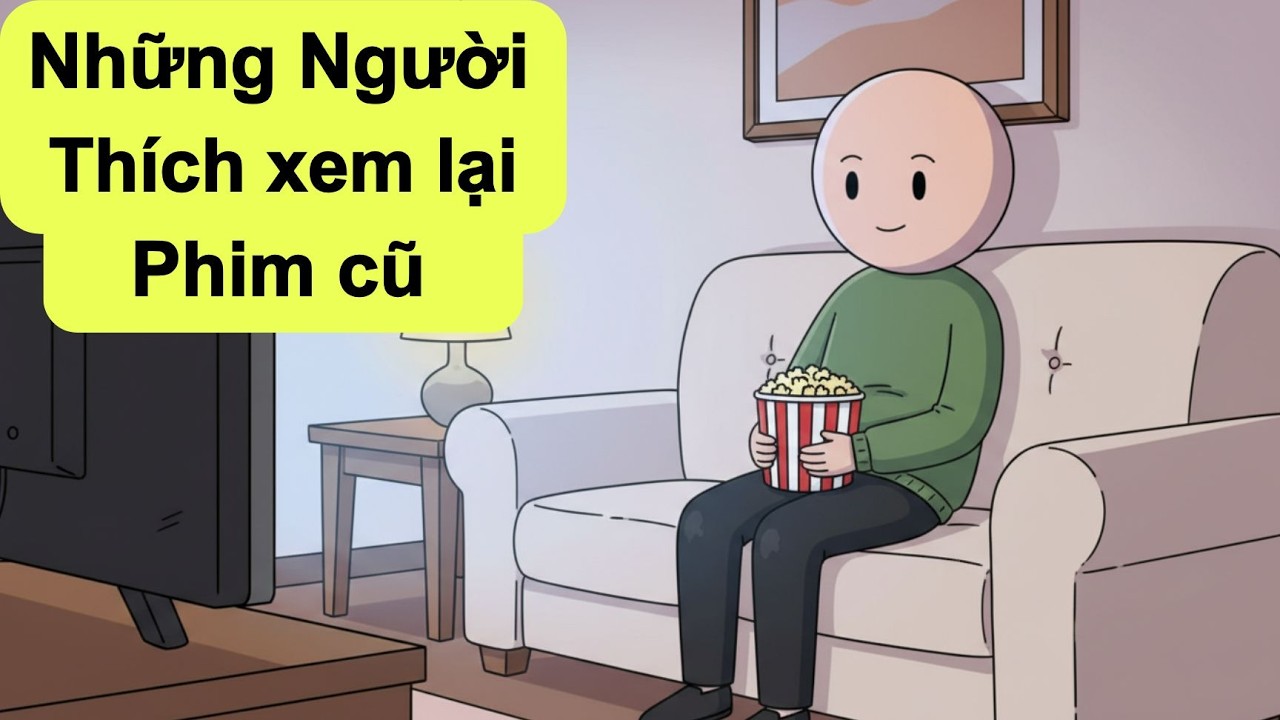 Tại sao ch&uacute;ng ta cứ xem lại phim cũ | T&acirc;m l&yacute; học đen tối