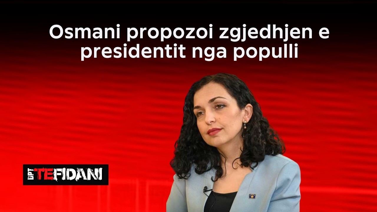 DPT TE FIDANI - Osmani propozoi zgjedhjen e presidentit nga populli - I ftuar: Kadri Kryeziu