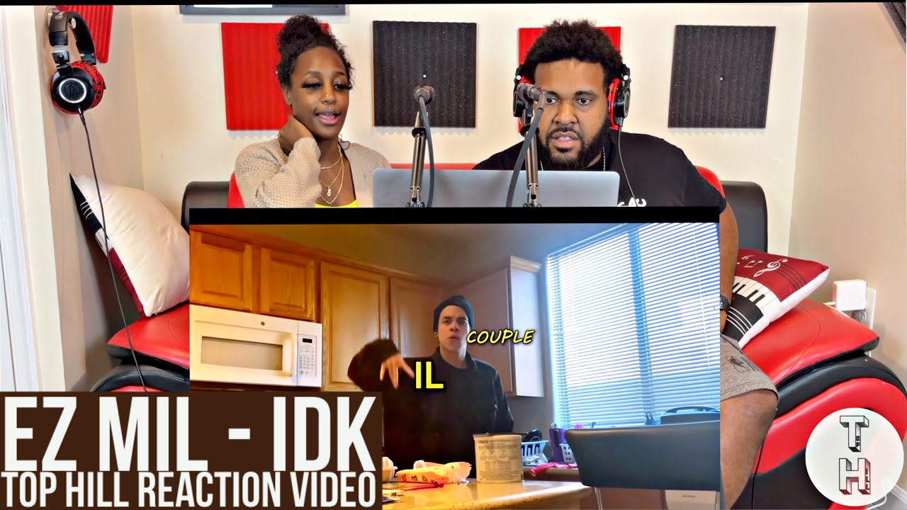 EZ MIL - IDK (OFFICIAL TOP HILL REACTION VIDEO)
