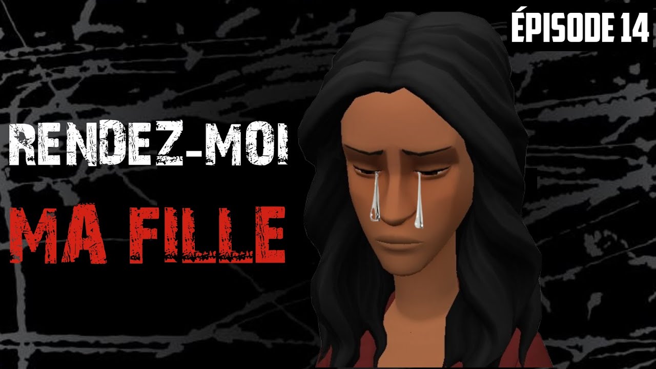 RENDEZ-MOI MA FILLE. Épisode 14 