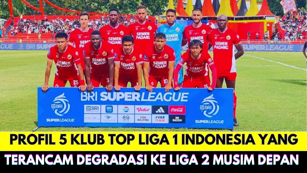 Persaingan Makin Ketat❗Ini 5 Klub Top Liga 1 yang Terancam Degradasi ke Liga 2 Musim Depan