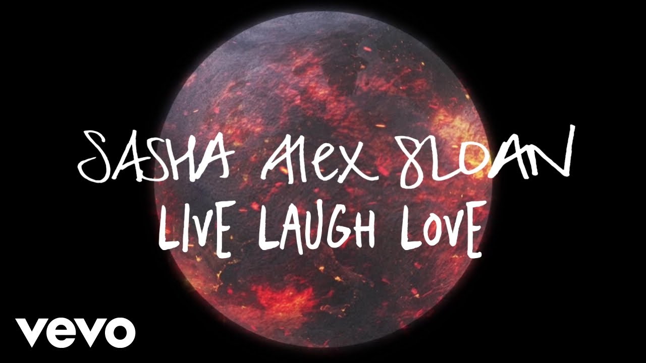 Sasha Alex Sloan - Live Laugh Love (Lyric Video)
