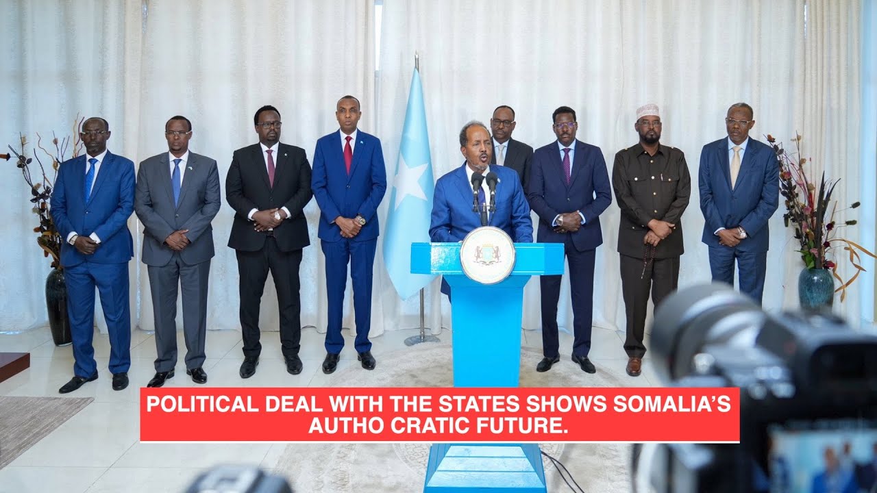 POLITICAL DEAL WITH THE STATES SHOWS SOMALIA’S AUTHO CRATIC FUTURE.